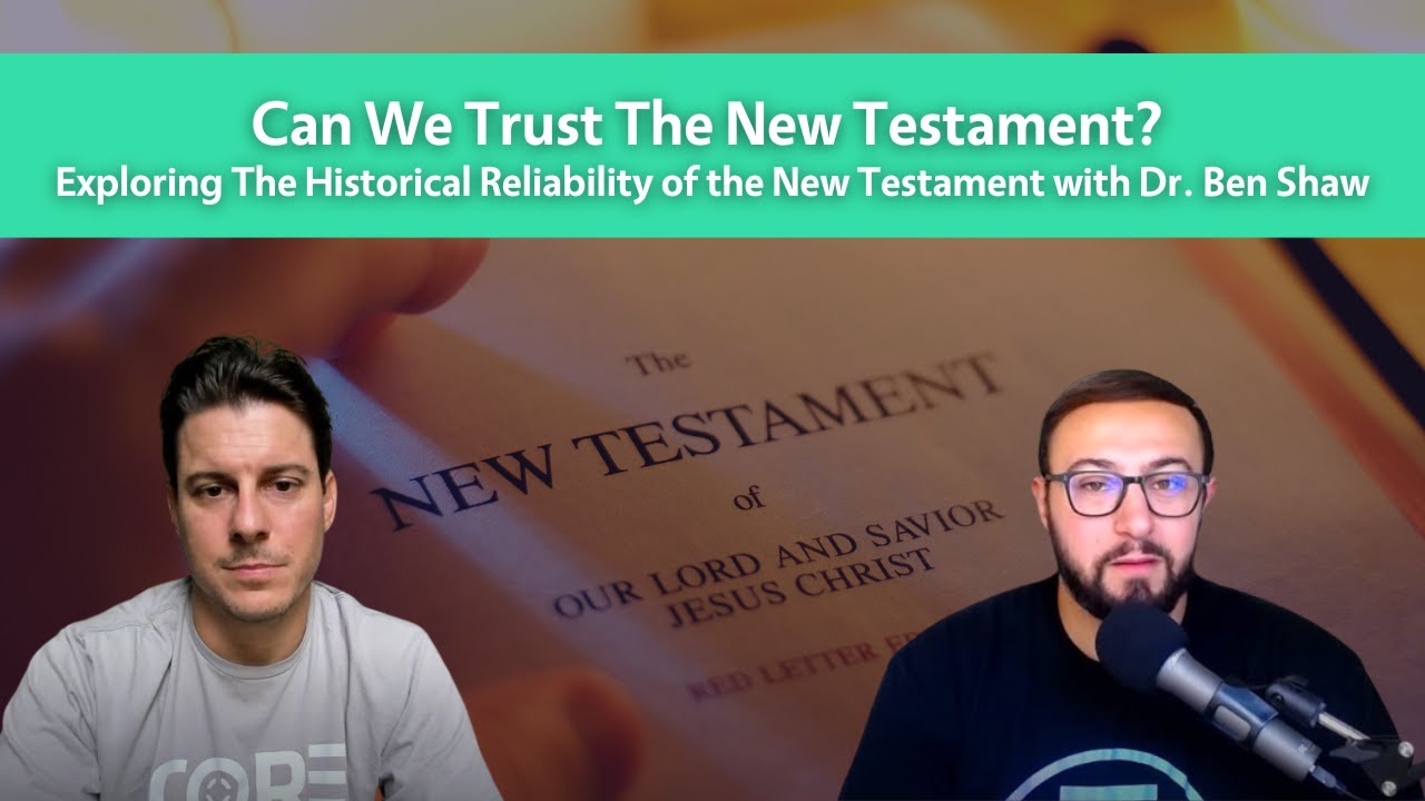 Is The New Testament Historically Reliable? With Dr. Ben Shaw