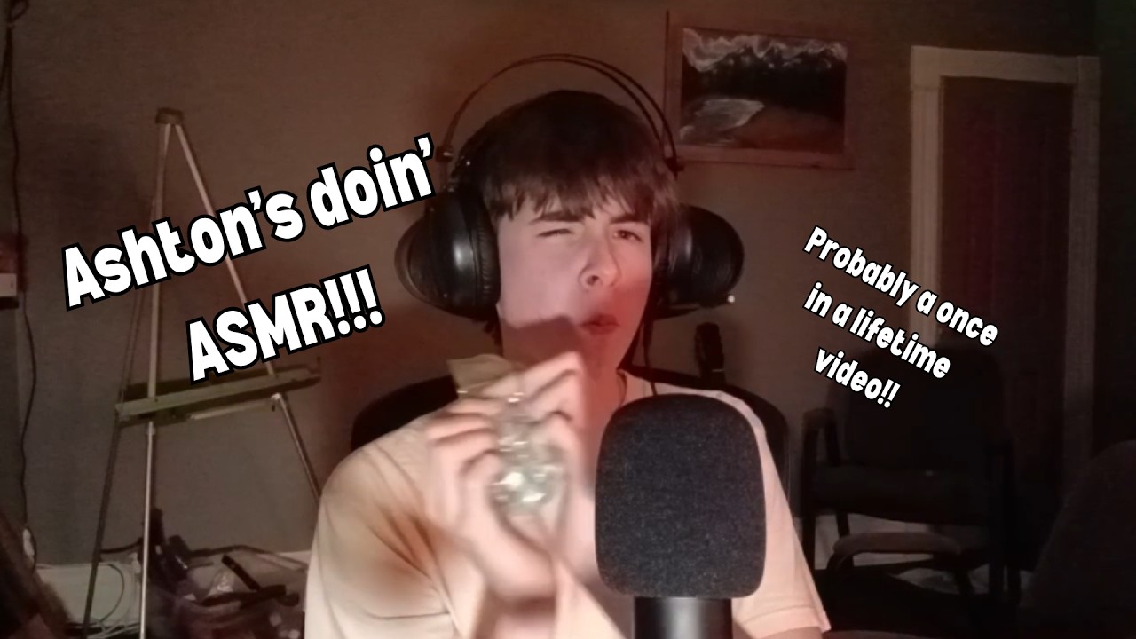 Ashton + ASMR = video.