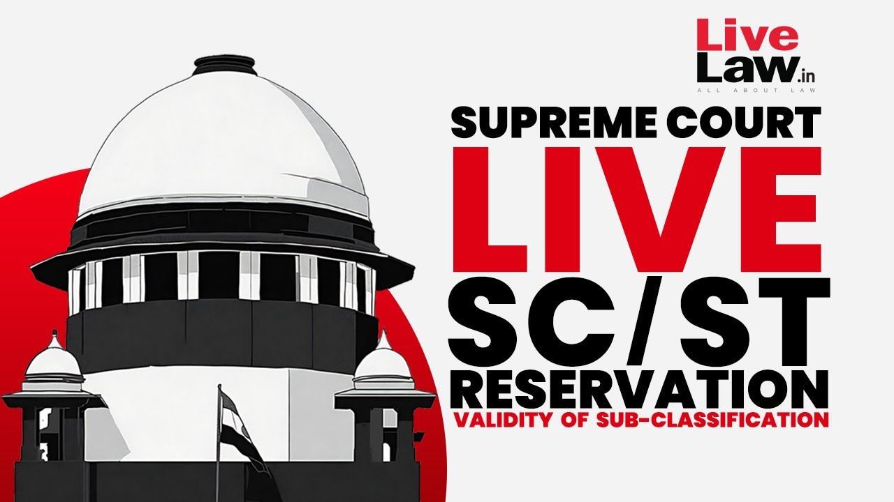 SUPREME COURT LIVE- SC/ST  RESERVATION-  VALIDITY  OF  SUB-CLASSIFICATION