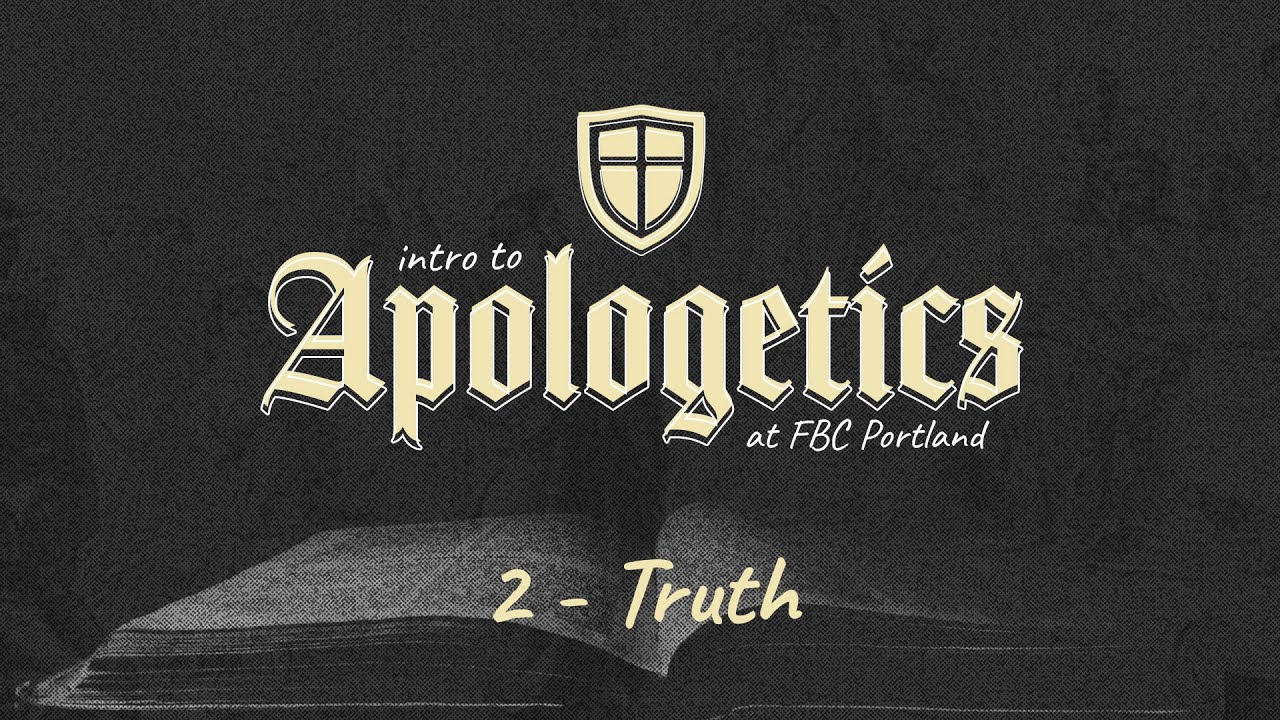 2 - Truth (Apologetics)
