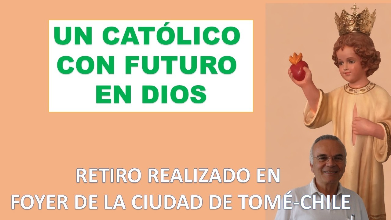 UN CATÓLICO CON FUTURO EN DIOS (Retiro en Foyer de Charité Tomé)