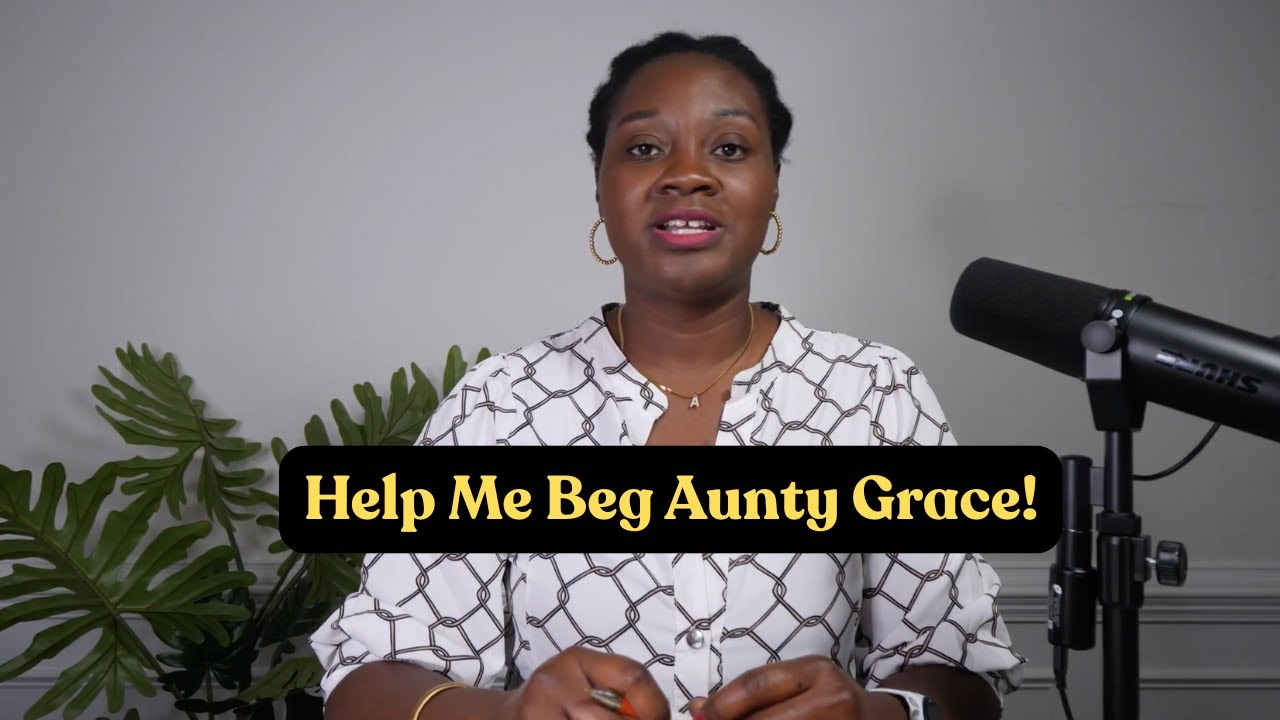 Help Me Beg Aunty Grace!