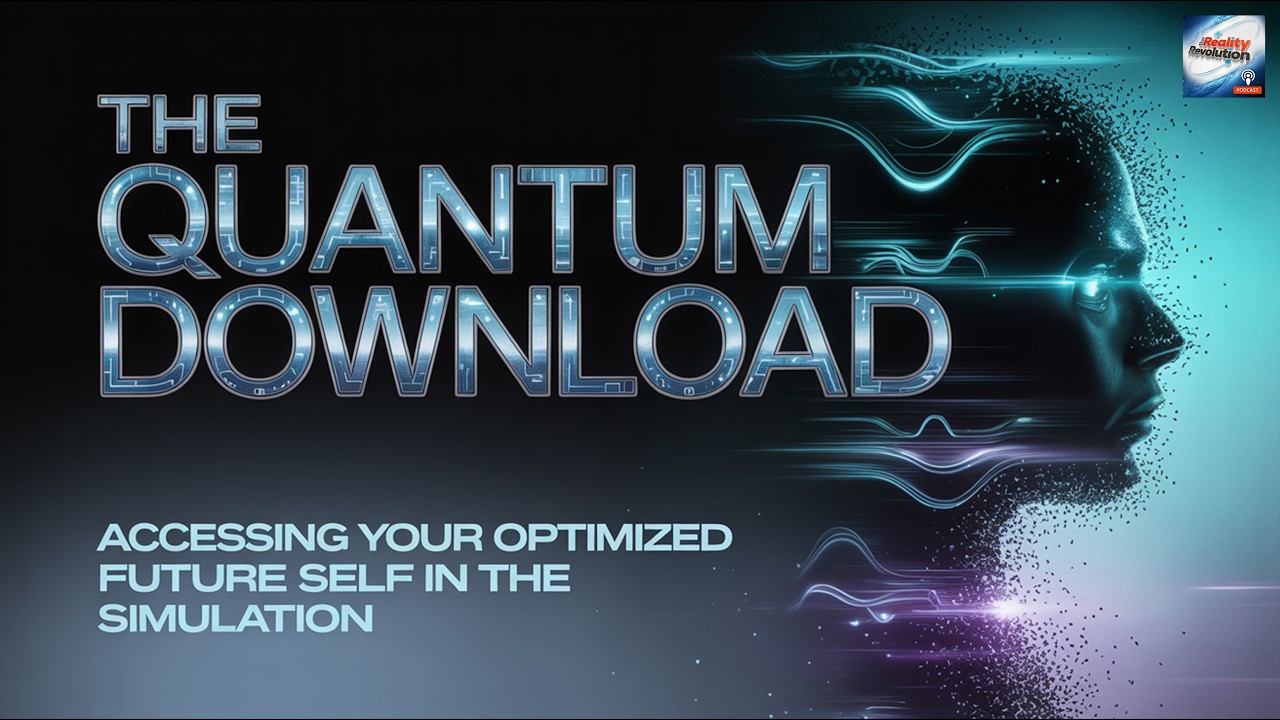 The Quantum Download - Accessing Your Optimized Future Self In The Simulation