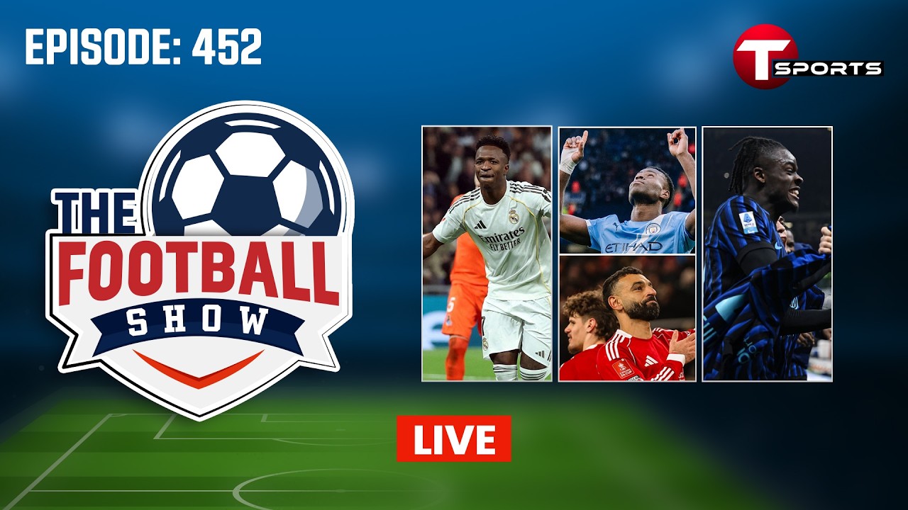 LIVE | The Football Show | Episode 452 | Talk Show | Football | Football Analyst | T Sports
