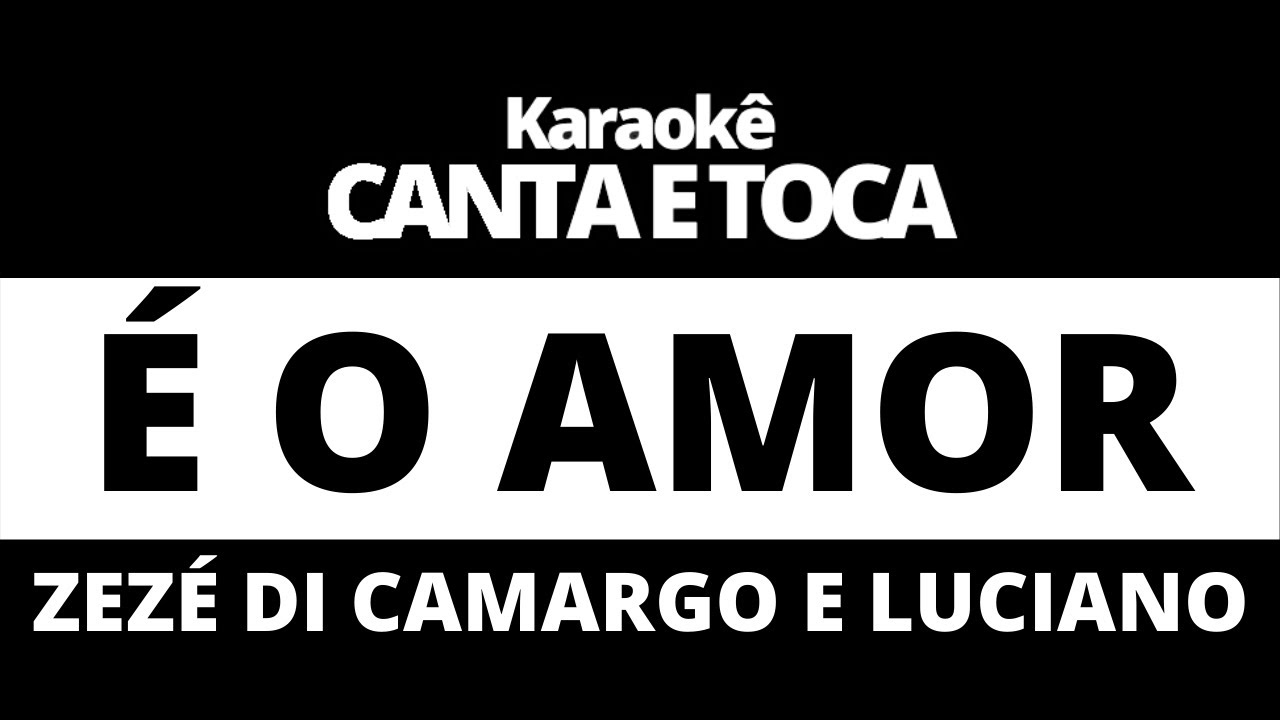 Karaokê É O AMOR - Zezé Di Camargo e Luciano