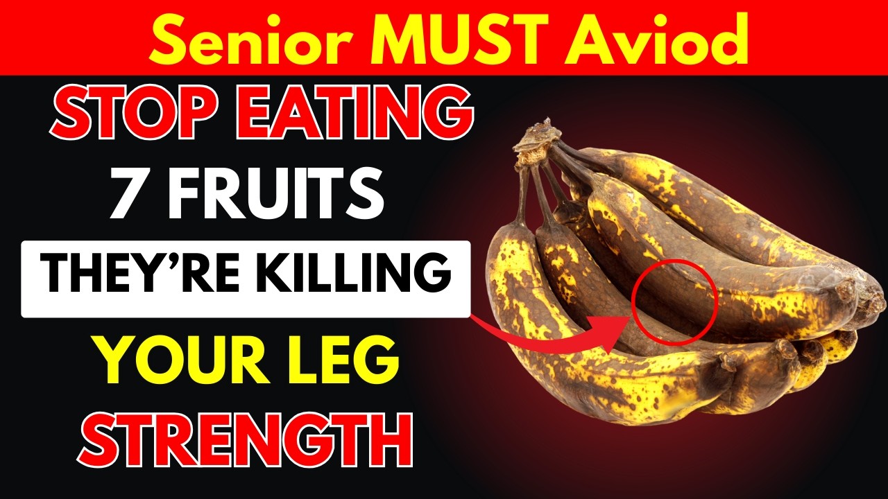 SENIORS, STOP Eating 7 WORST Fruits - They Are DESTROYSING Your Leg Strength | Senior Health Tips