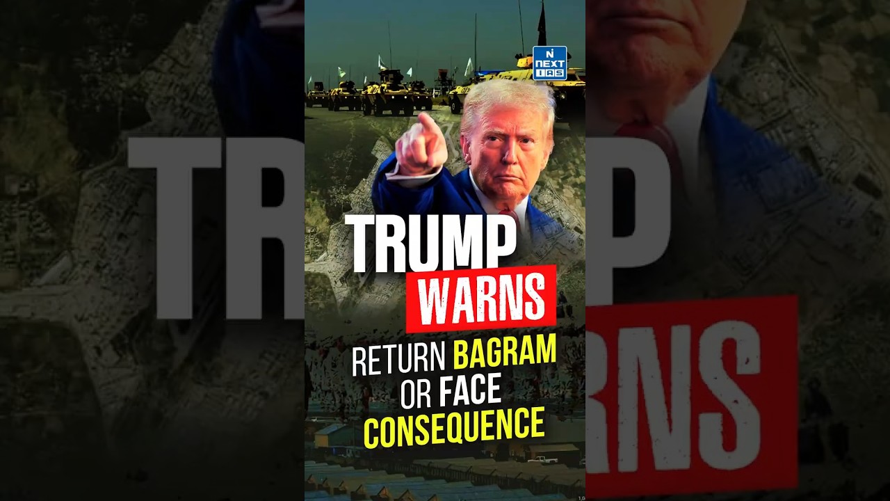 Trump Warned Afghanistan to Return Bagram Airbase | NEXT IAS