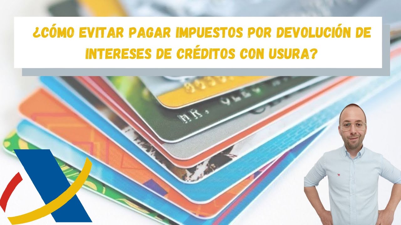 ¿CÓMO EVITAR PAGAR IMPUESTOS POR DEVOLUCIÓN DE INTERESES DE TARJETAS REVOLVING?