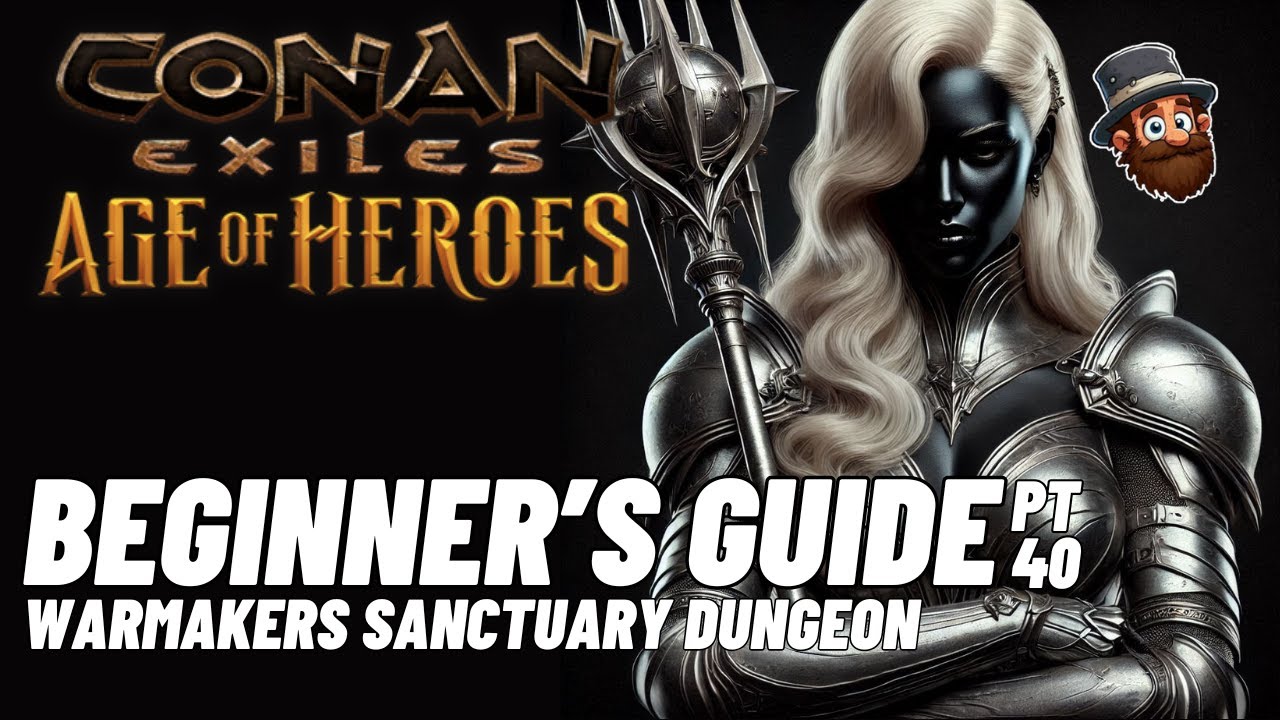 PT. 40: Warmaker's Sanctuary Dungeon - Beginner's Guide Conan Exiles Age of Heroes 2025 2024