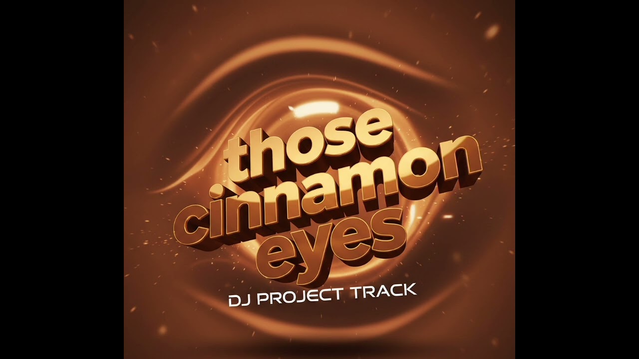 THOSE CINNAMON EYES  - DJ PROJECT TRACK 