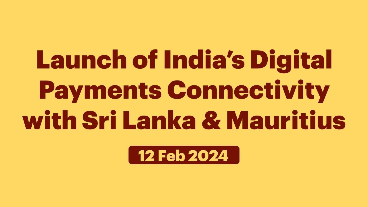 Launch of India&rsquo;s Digital Payments Connectivity with Sri Lanka & Mauritius (February&nbsp;12,&nbsp;2024)