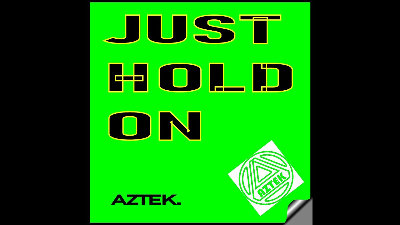 Just Hold On AZTEK