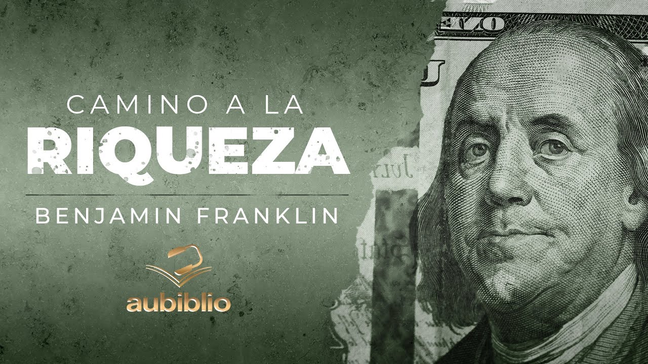 EL CAMINO A LA RIQUEZA AUDIOLIBRO COMPLETO EN ESPAÑOL - BENJAMIN FRANKLIN - AUDIOLIBROS DE FILOSOFÍA