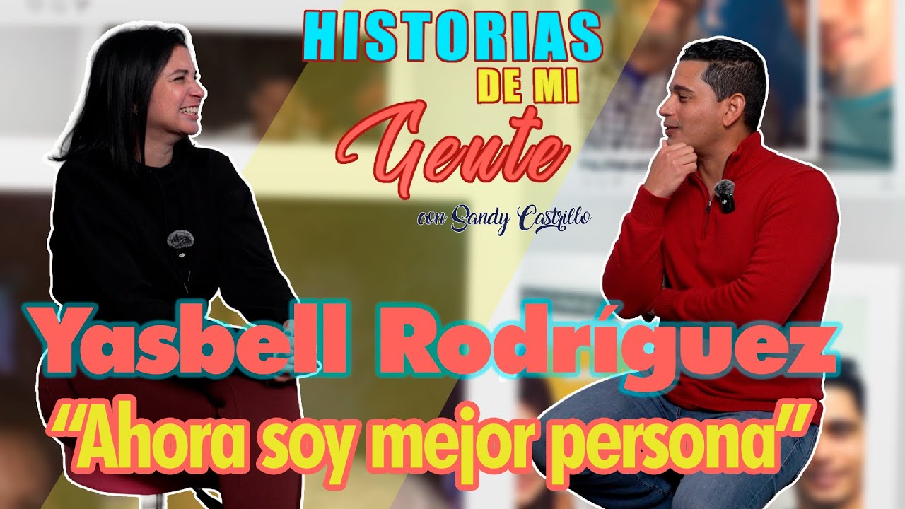 Yasbell Rodríguez: “Ahora soy mejor persona”/ Historias de mi gente Cap. 32 