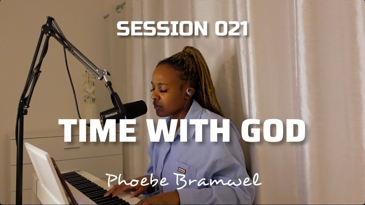 SPEND TIME WITH GOD | SESSION 021 | PHOEBE BRAMWEL