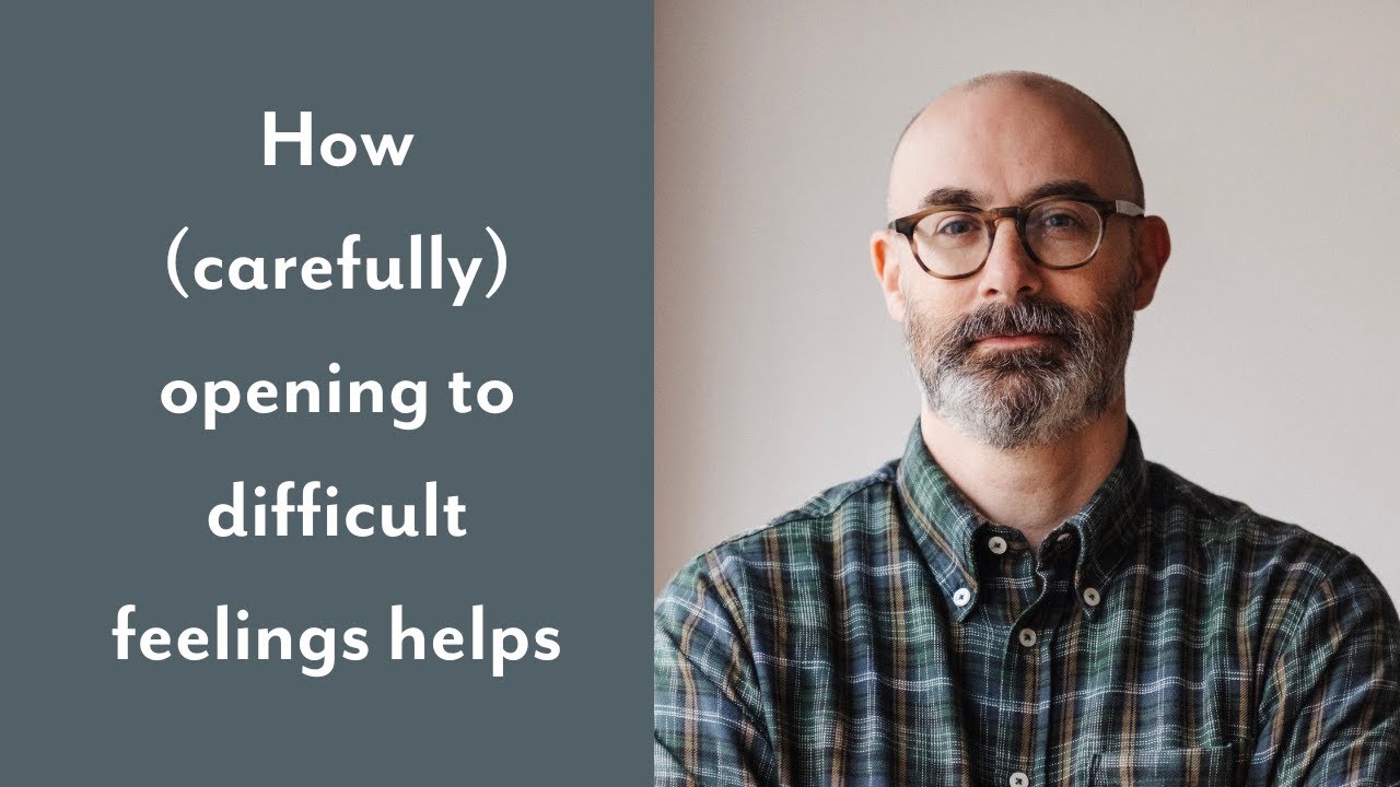 How (carefully) opening to difficult feelings helps