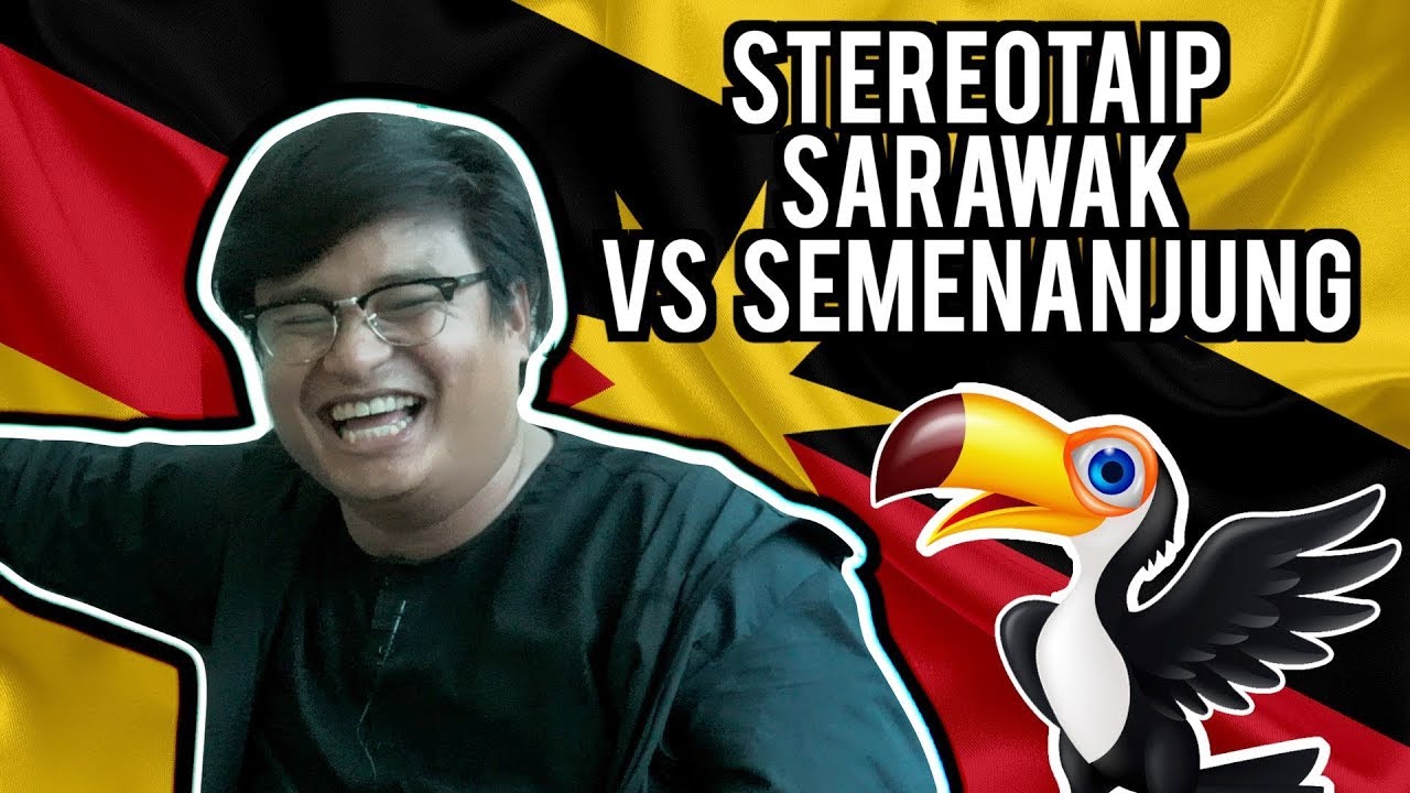 Stereotaip Sarawak vs Semenanjung