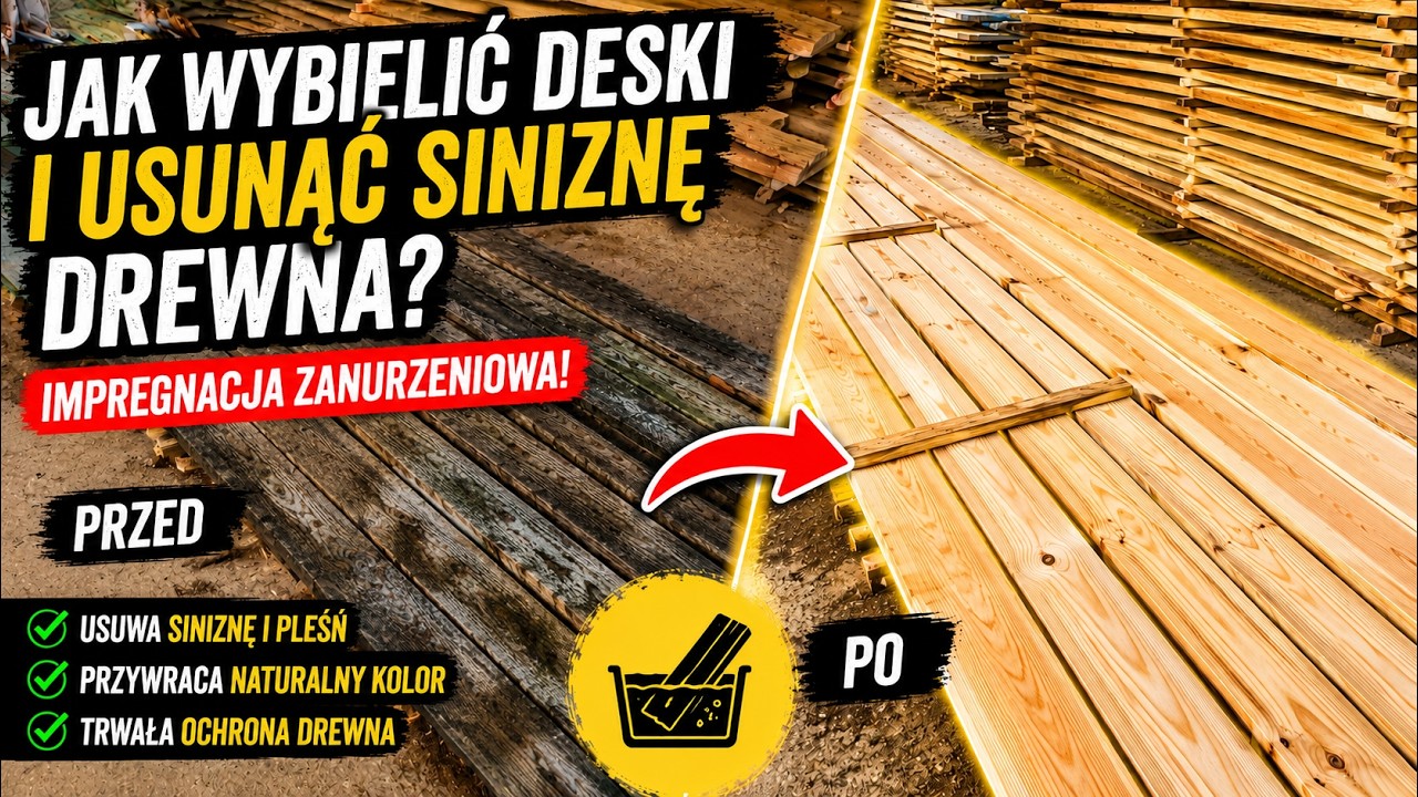 61. Jak wybielić deski i usunąć siniznę drewna? Impregnacja zanurzeniowa!