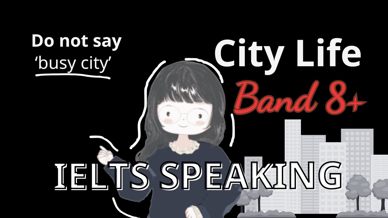 IELTS Speaking Part 1: City Life — Don’t Say “Busy City” (Band 8 Vocabulary)