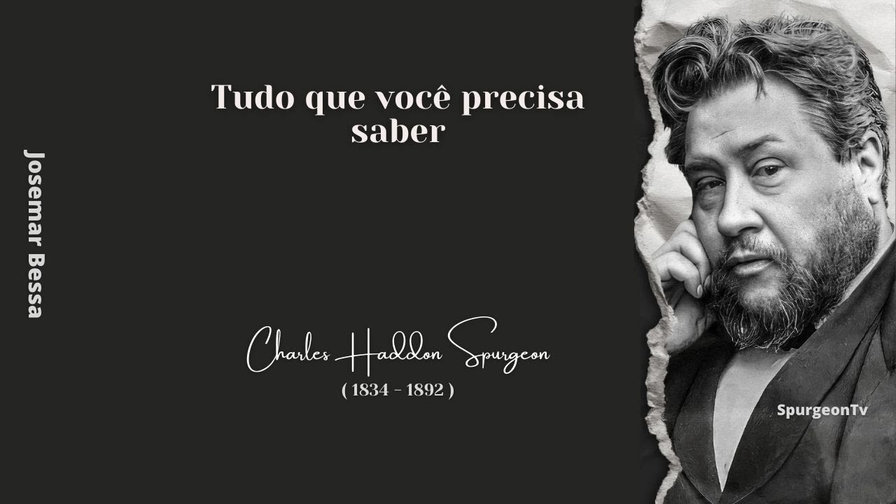 Tudo que você precisa saber | C. H. Spurgeon ( 1834 - 1892 )