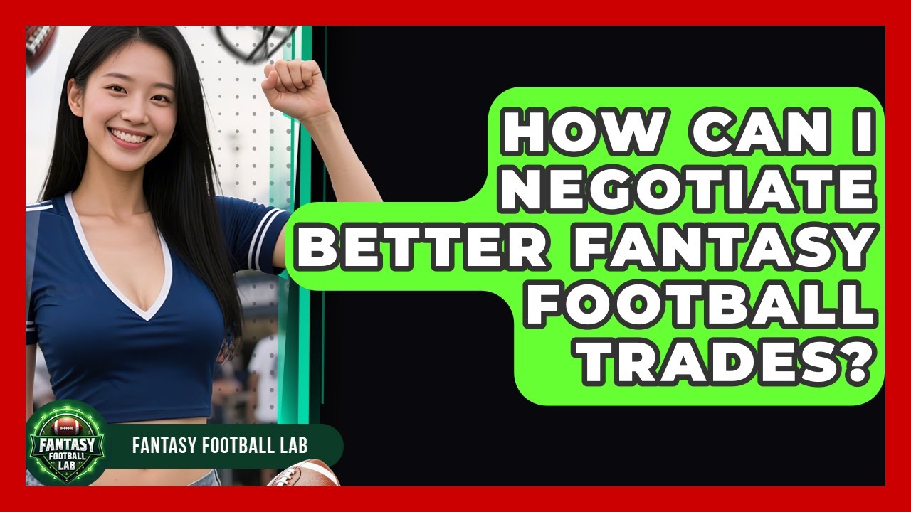 How Can I Negotiate Better Fantasy Football Trades? - Fantasy Football Lab