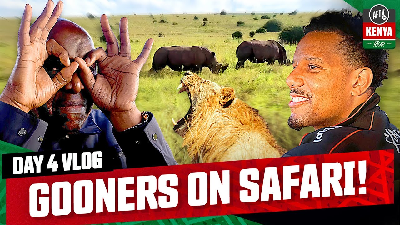Gooners On Safari! | VLOG 4 | AFTV Kenya Tour 🇰🇪