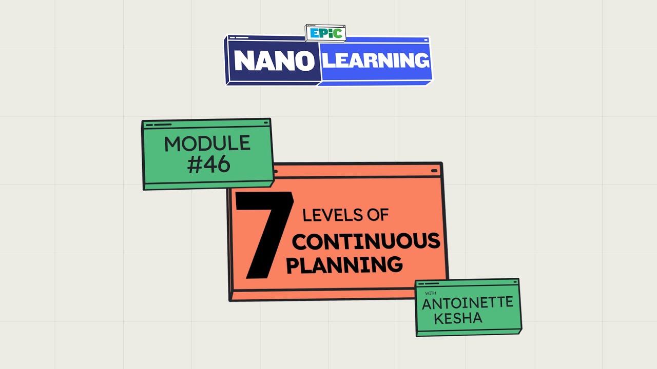 The 7 Levels of Continuous Planning &ndash; EPiC Nano Learning #46