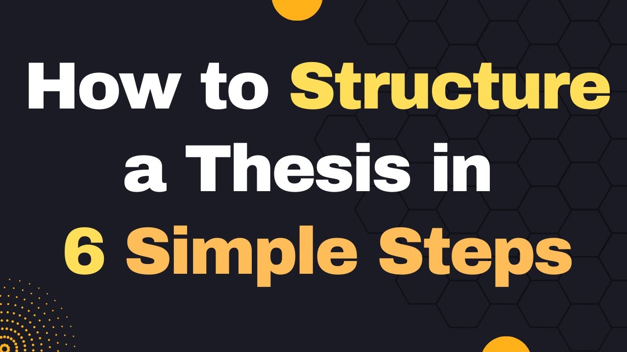 How to structure a thesis with 6 steps