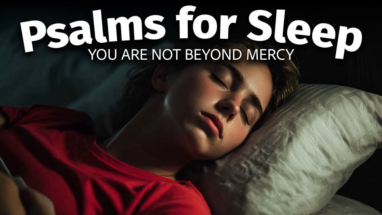 You Are Not Beyond Mercy… Rest in the Psalms
