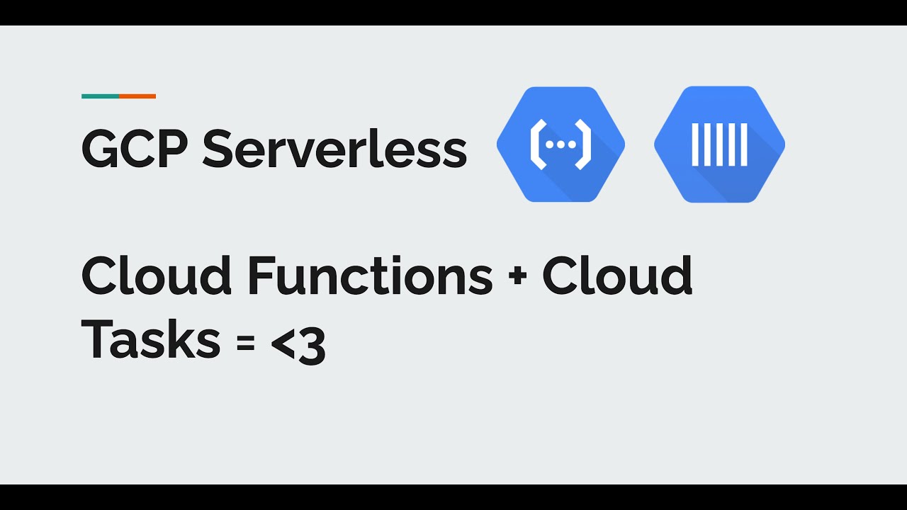 GCP Serverless: Cloud Functions + Cloud Tasks
