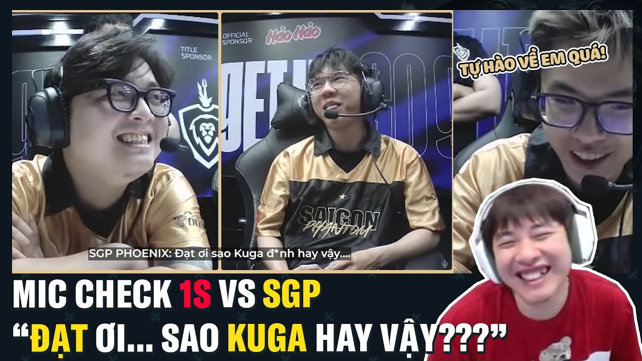 Reaction Mic Check 1S vs SGP: "Đạt Ơi... Kuga ơi..." Phiên bản làm lành?? | BLV Thanh Tùng