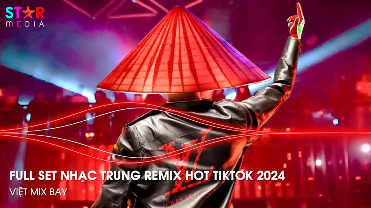 NHẠC TRUNG QUỐC REMIX 2024 - NHẠC HOA REMIX HOT TIKTOK - FULL SET NHẠC TRUNG REMIX HAY NHẤT 2024