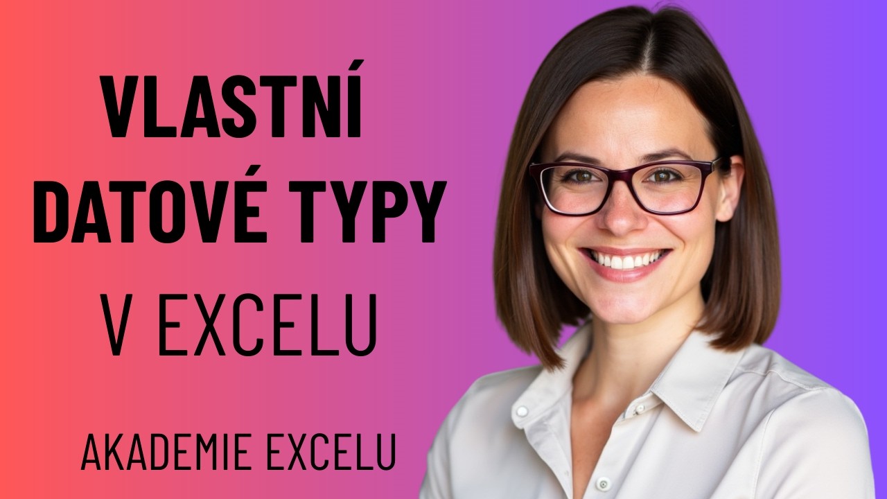 Tento nástroj v Excelu skoro nikdo nepoužívá… a je geniální! Vlastní datové typy