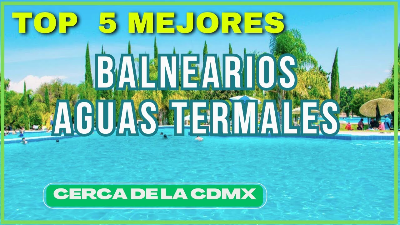 💦 TOP 5 BALNEARIOS cerca de la CDMX  2025