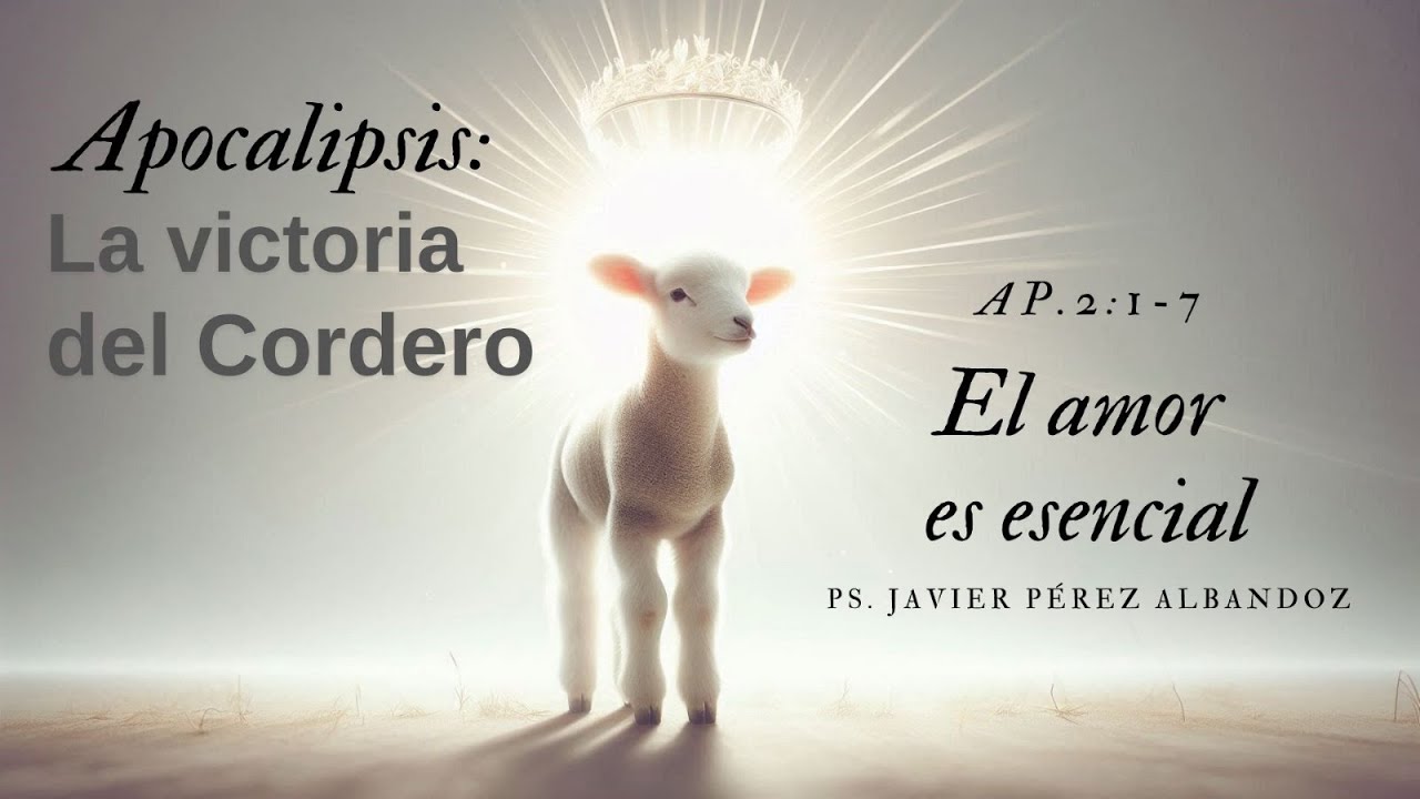 El amor es esencial | AP 2:1-7 | Ps. Javier Pérez Albandoz