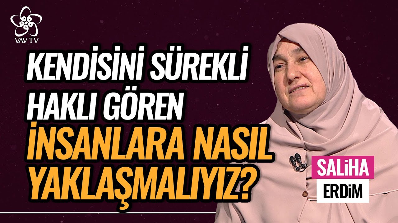 Kendisini Sürekli Haklı Gören İnsanlara Nasıl Davranmalıyız? | Saliha Erdim Vav TV