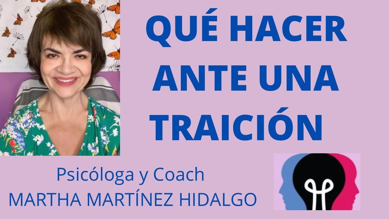 QUÉ HACER ANTE UNA TRAICIÓN? Psicóloga y Coach Martha Martinez Hidalgo