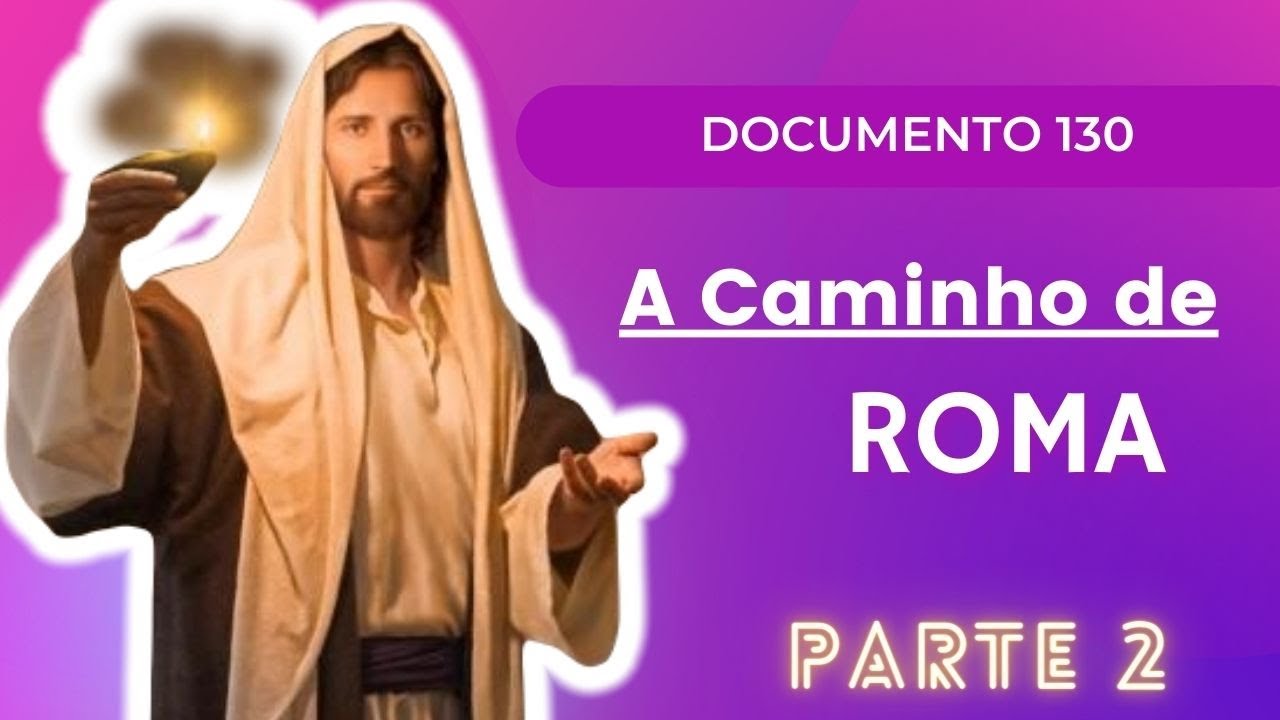 Documento 130 - A Caminho de Roma (parte2)