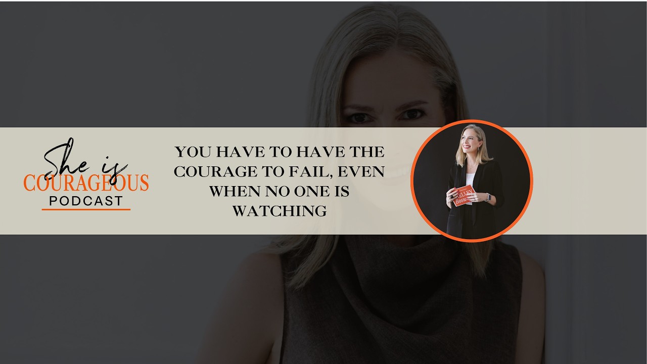 You have to have the courage to fail, even when no one is watching