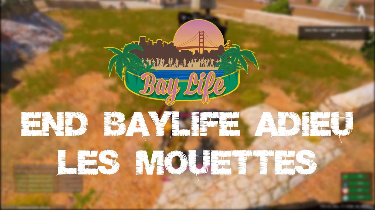 END BAYLIFE ADIEU LES MOUETTES + BONUS APÉRO !!!