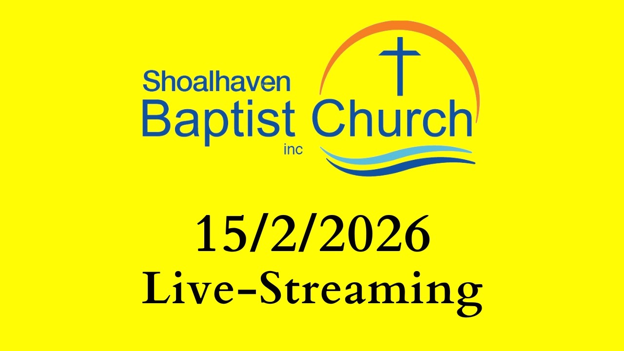 15/02/2026 Main Service - Shoalhaven Baptist Church