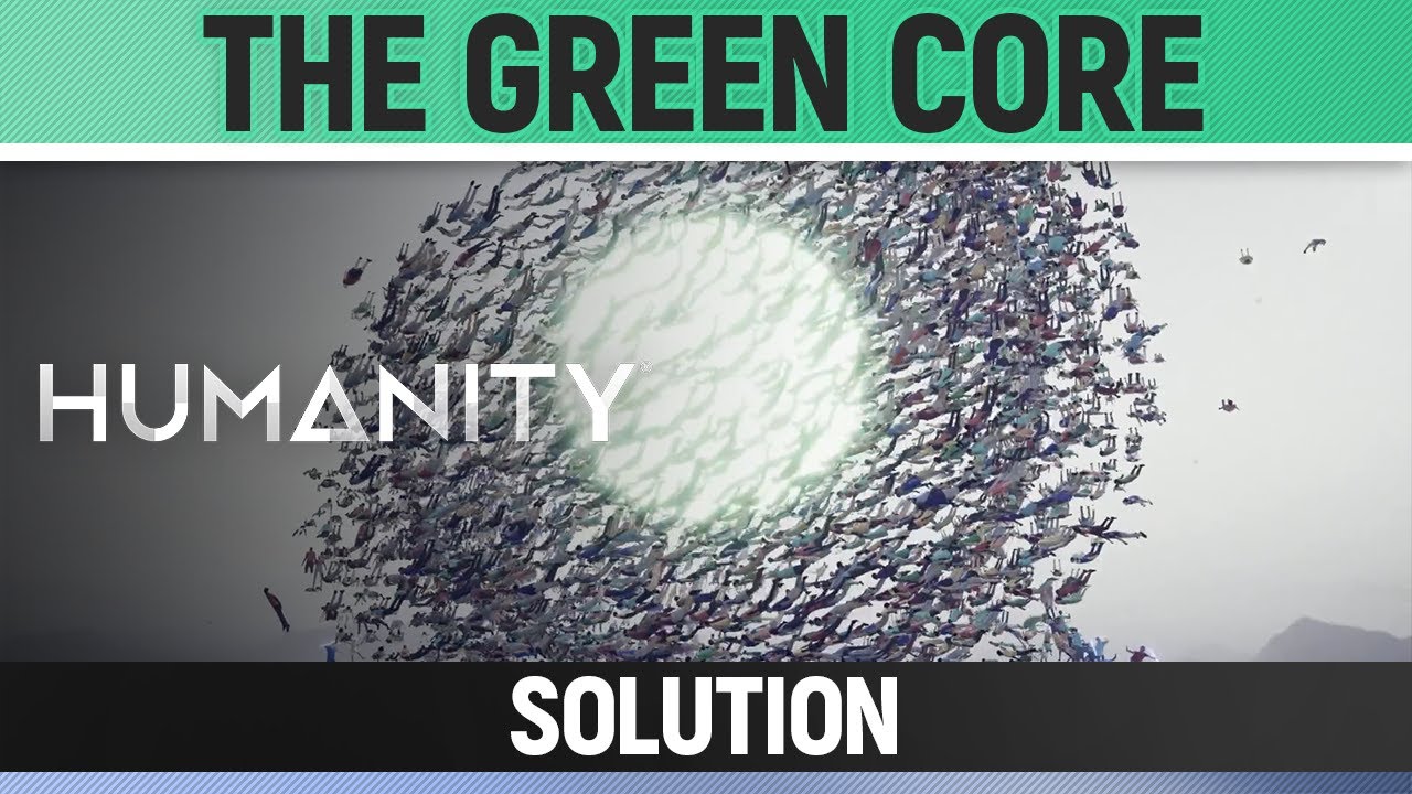 Humanity - The Green Core - Solution
