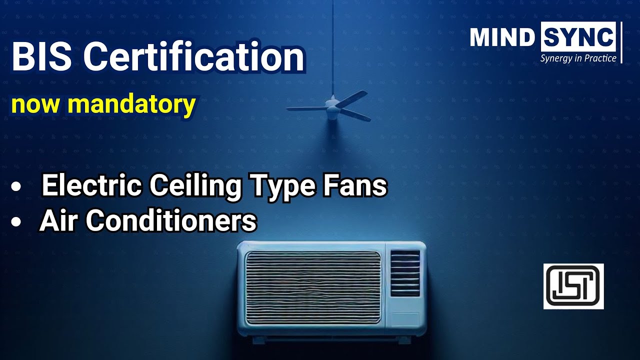 Mandatory BIS Certification for  Electric Ceiling Type Fans |  Air Conditioners | Air Cooler | ISI