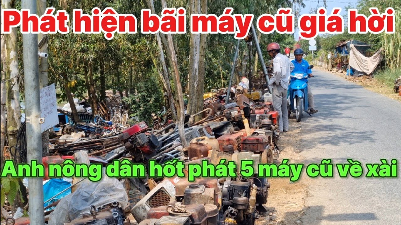 Phát hiện bãi máy cũ giá hời, anh nông dân hốt phát 5 máy về xài 