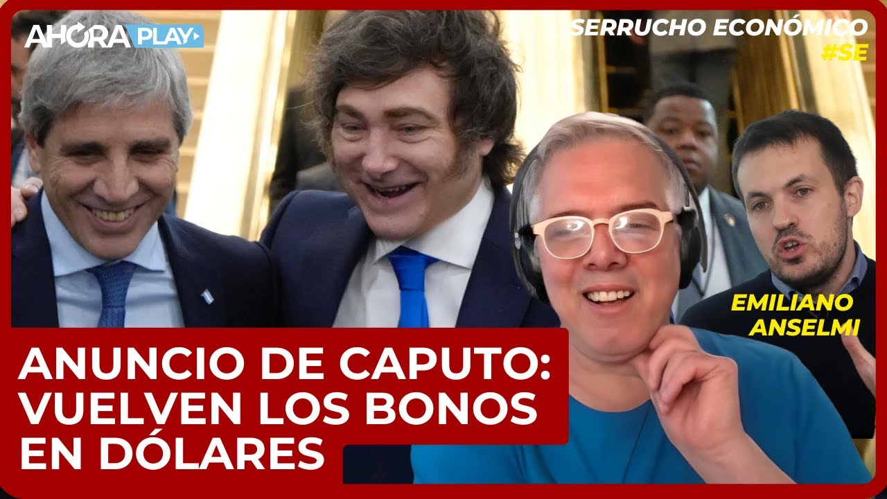 ANUNCIO CAPUTO: VUELVEN LOS BONOS EN DÓLARES - EMILIANO ANSELMI | Claudio Zlotnik #SerruchoEconómico
