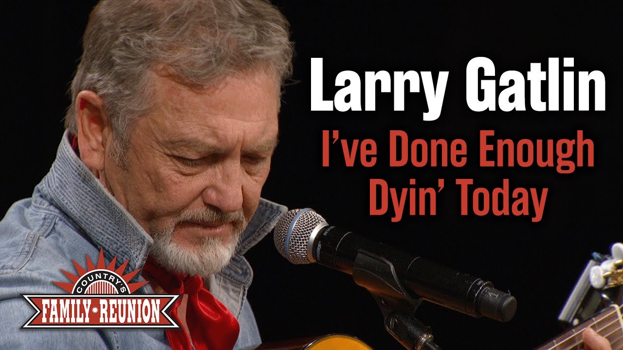 Larry Gatlin sings "I've Done Enough Dyin' Today"