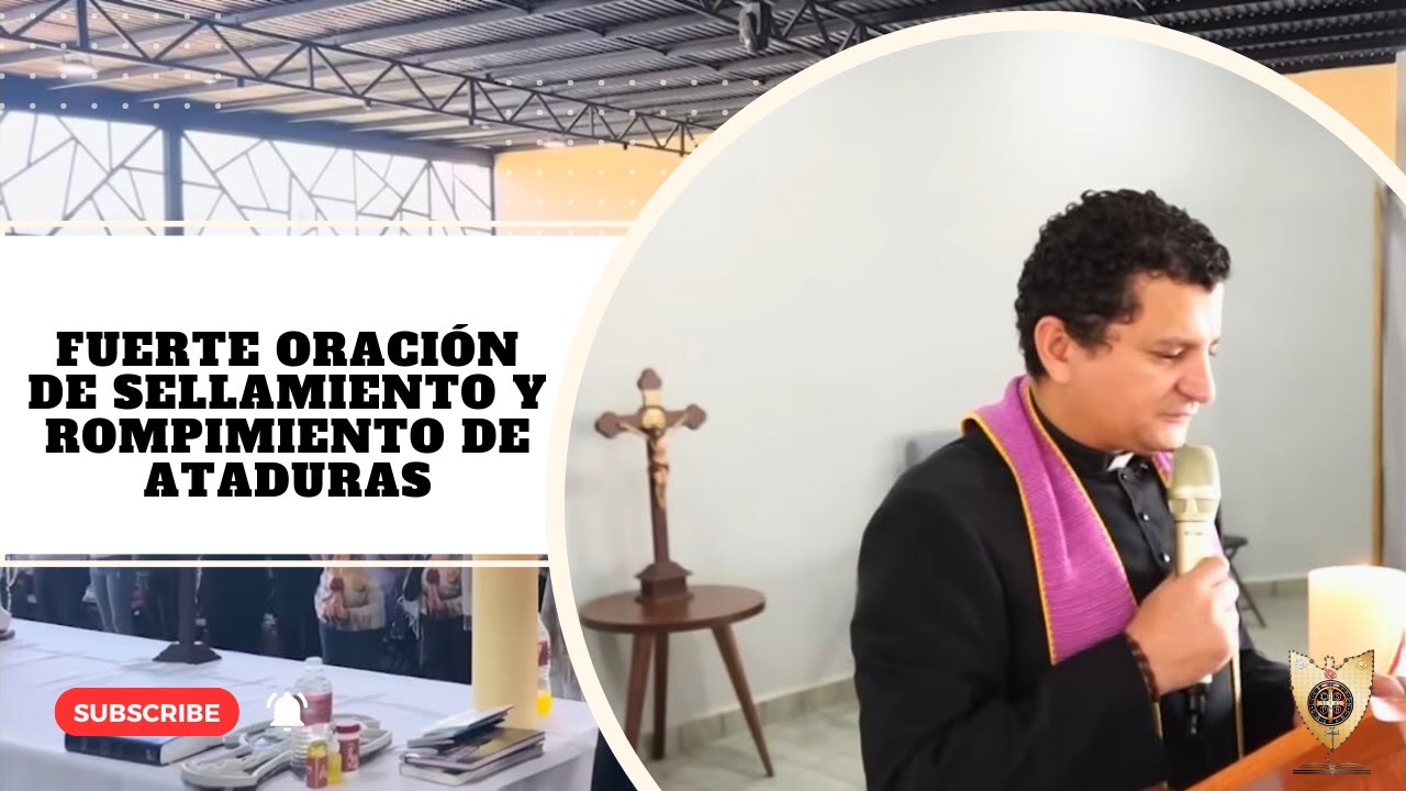 FUERTE ORACIÓN DE SELLAMIENTO Y ROMPIMIENTO DE ATADURAS @PadreBernardoMoncada