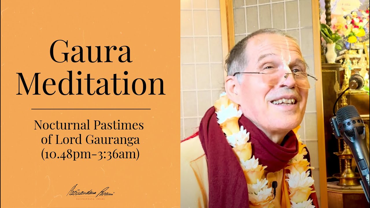 Gaura Meditation / Nocturnal Pastimes of Lord Gauranga (10.48pm-3:36am)