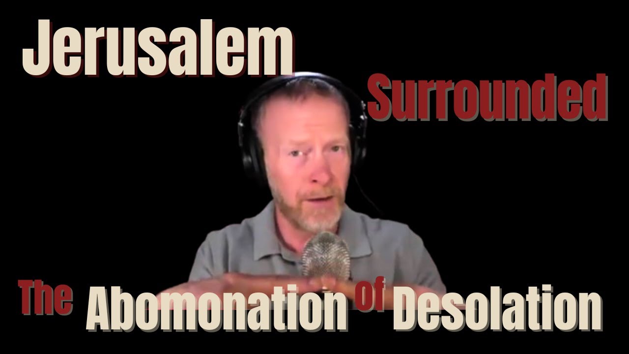 2 End Times Signs to Watch: Jerusalem Surrounded + Abomination of Desolation
