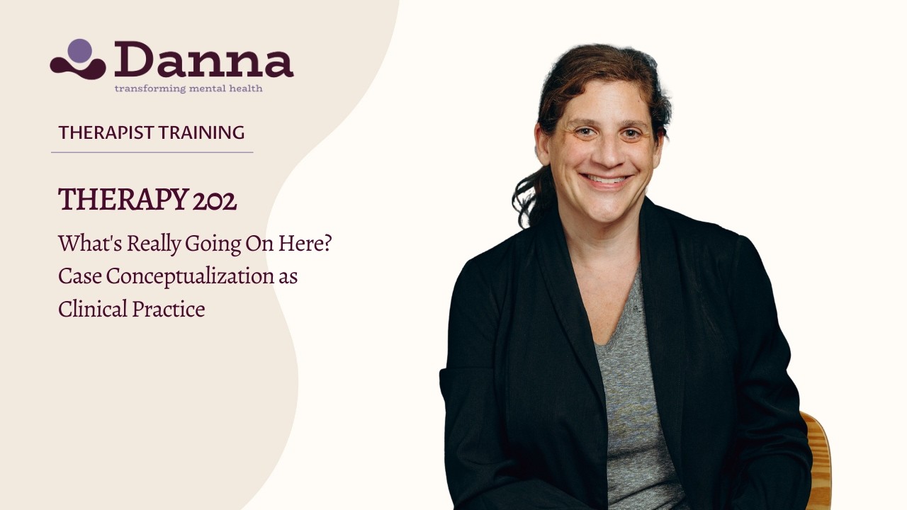 Therapy 202: What's Really Going On? Case Conceptualization as Clinical Practice | Training Preview